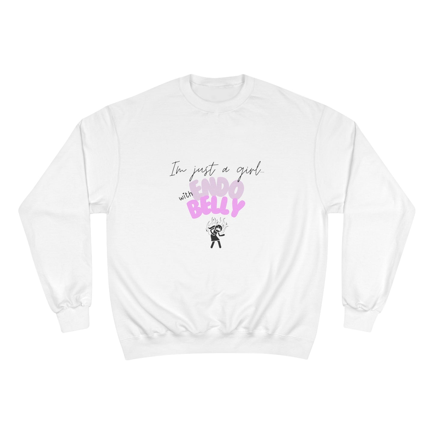 I’m just a girl with Endo belly. Champion Sweatshirt, cute Endo humor